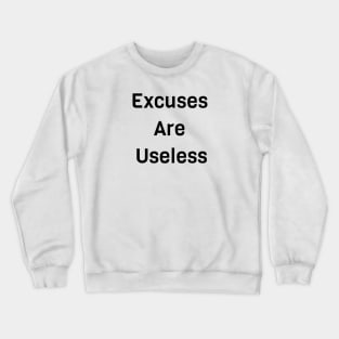 Excuses Are Useless Crewneck Sweatshirt